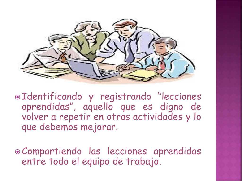 Identificando y registrando lecciones aprendidas , aquello que es digno de volver a repetir en otras actividades y lo que debemos mejorar.