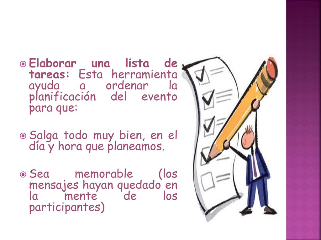 Elaborar una lista de tareas: Esta herramienta ayuda a ordenar la planificación del evento para que: