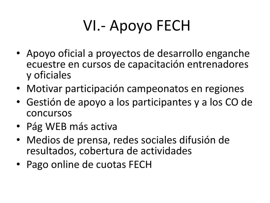VI.- Apoyo FECH Apoyo oficial a proyectos de desarrollo enganche ecuestre en cursos de capacitación entrenadores y oficiales.