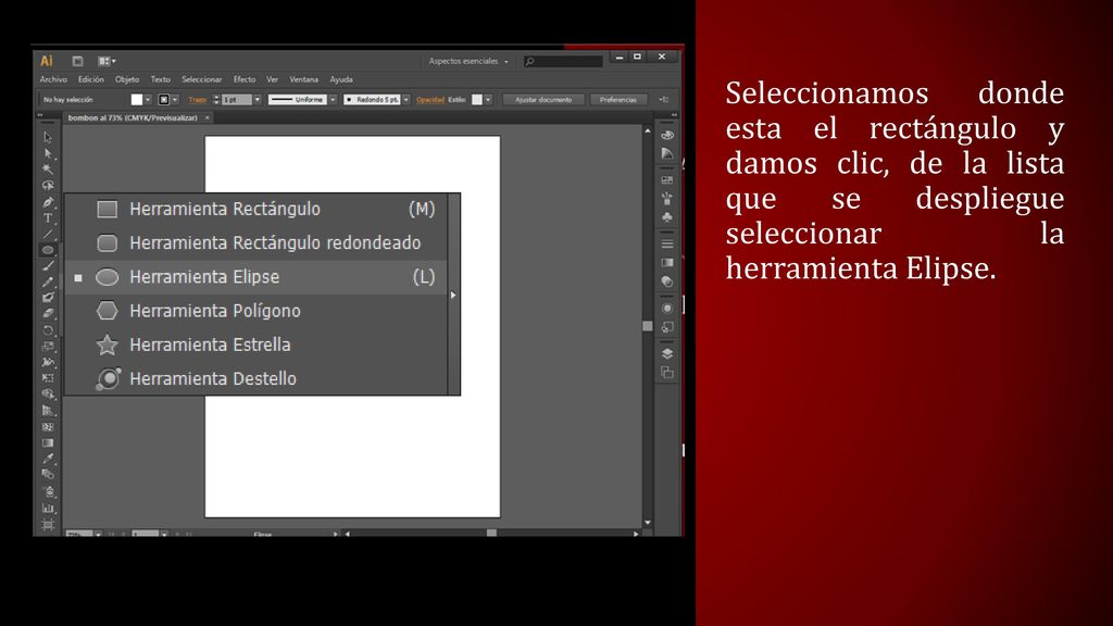 Seleccionamos donde esta el rectángulo y damos clic, de la lista que se despliegue seleccionar la herramienta Elipse.
