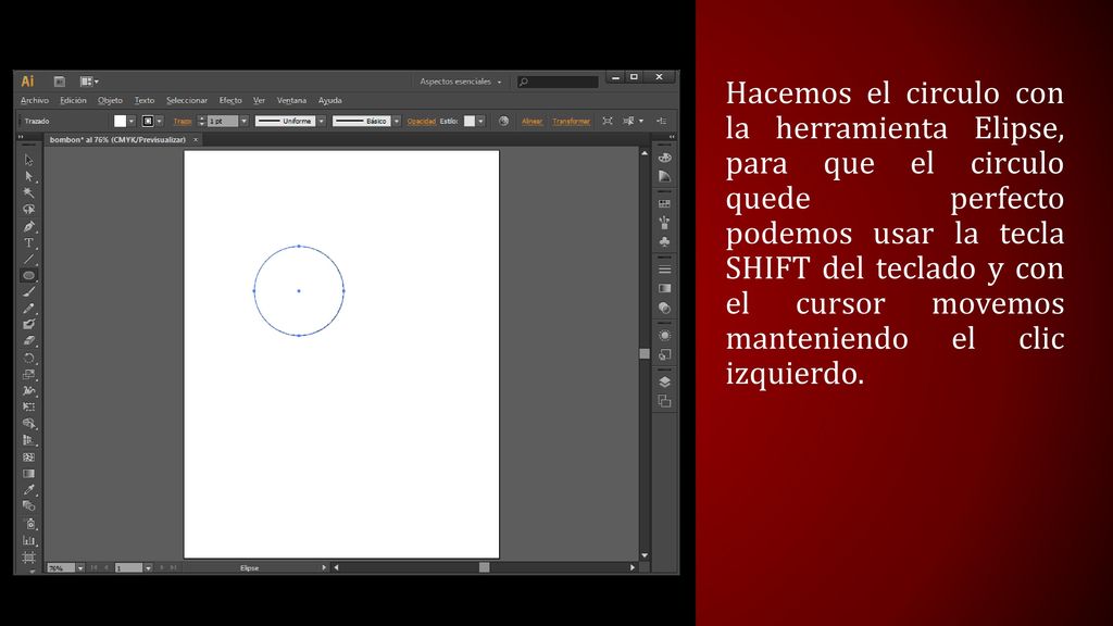 Hacemos el circulo con la herramienta Elipse, para que el circulo quede perfecto podemos usar la tecla SHIFT del teclado y con el cursor movemos manteniendo el clic izquierdo.
