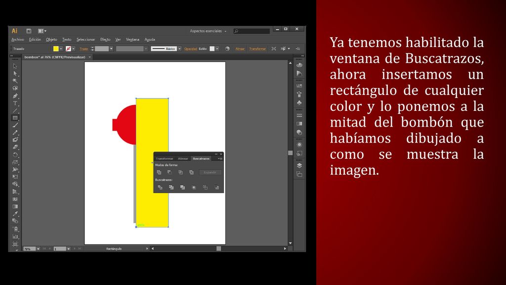 Ya tenemos habilitado la ventana de Buscatrazos, ahora insertamos un rectángulo de cualquier color y lo ponemos a la mitad del bombón que habíamos dibujado a como se muestra la imagen.