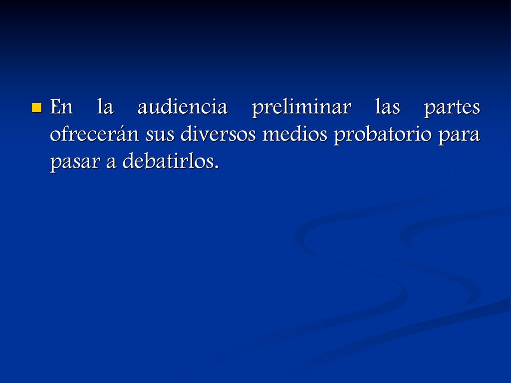 En la audiencia preliminar las partes ofrecerán sus diversos medios probatorio para pasar a debatirlos.