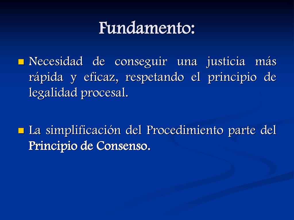 Fundamento: Necesidad de conseguir una justicia más rápida y eficaz, respetando el principio de legalidad procesal.