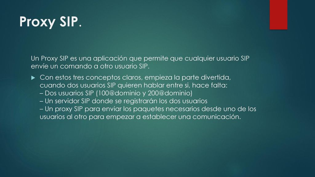 Proxy SIP. Un Proxy SIP es una aplicación que permite que cualquier usuario SIP envíe un comando a otro usuario SIP.