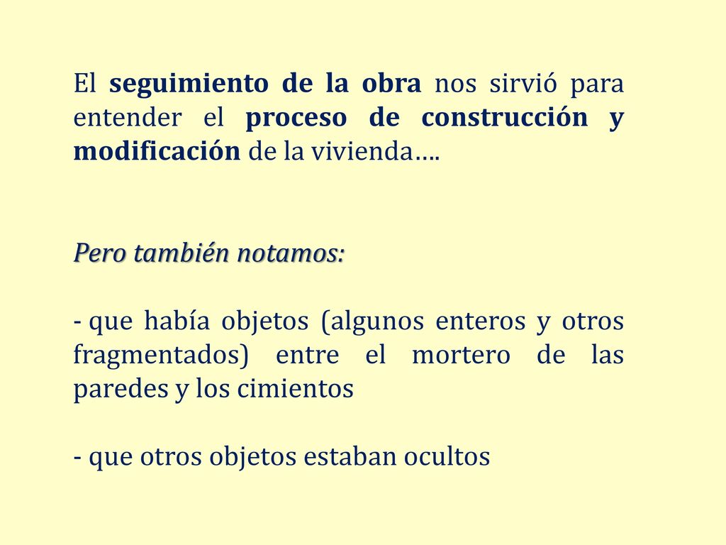 El seguimiento de la obra nos sirvió para entender el proceso de construcción y modificación de la vivienda….