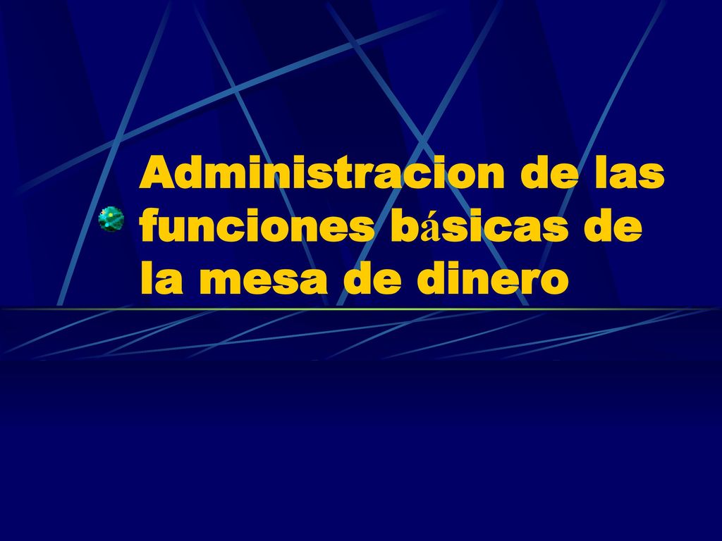 Administracion de las funciones básicas de la mesa de dinero