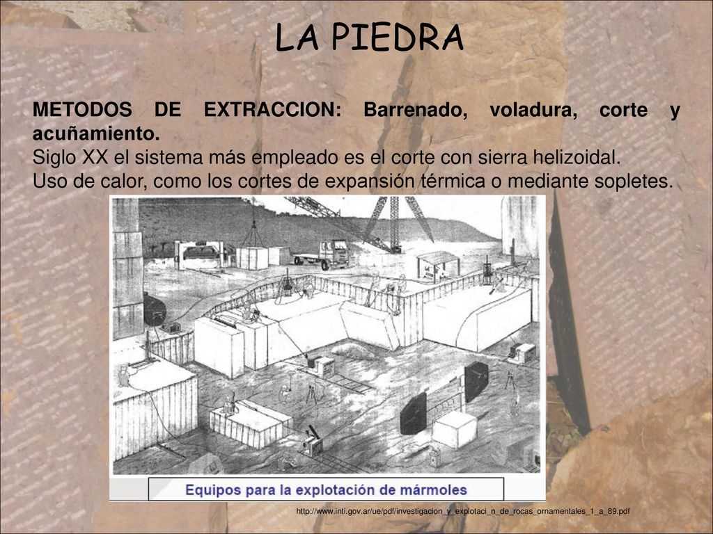 LA PIEDRA METODOS DE EXTRACCION: Barrenado, voladura, corte y acuñamiento. Siglo XX el sistema más empleado es el corte con sierra helizoidal.