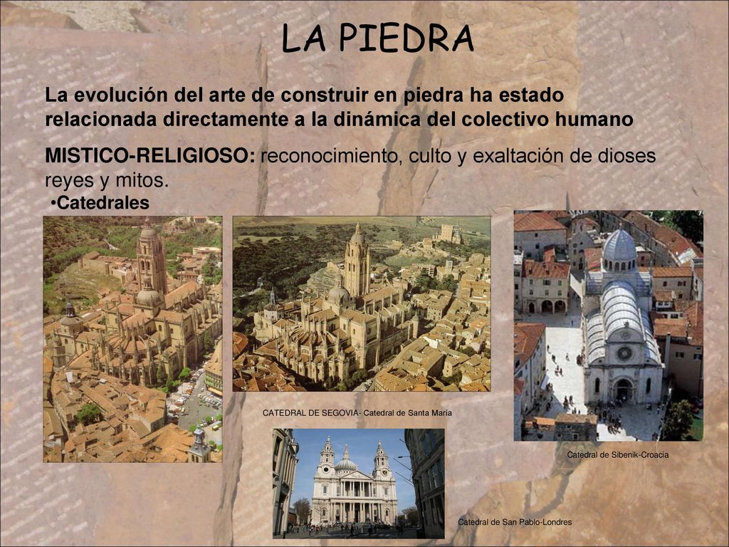 LA PIEDRA La evolución del arte de construir en piedra ha estado relacionada directamente a la dinámica del colectivo humano.