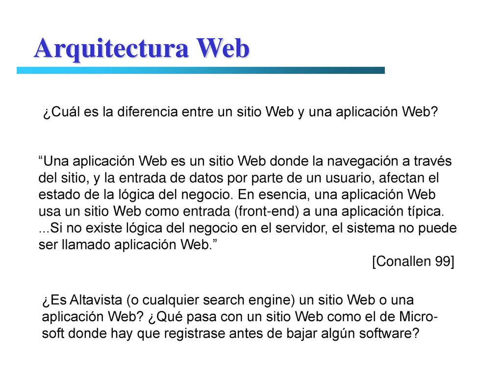 Arquitectura Web ¿Cuál es la diferencia entre un sitio Web y una aplicación Web Una aplicación Web es un sitio Web donde la navegación a través.
