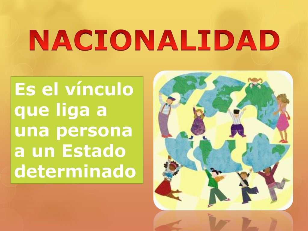 NACIONALIDAD Es el vínculo que liga a una persona a un Estado determinado
