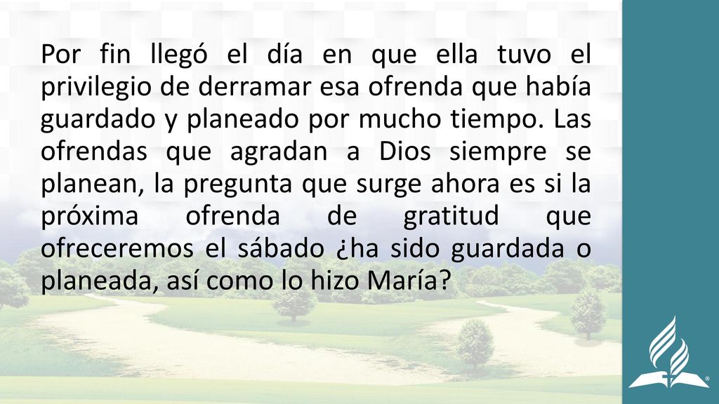 Por fin llegó el día en que ella tuvo el privilegio de derramar esa ofrenda que había guardado y planeado por mucho tiempo.