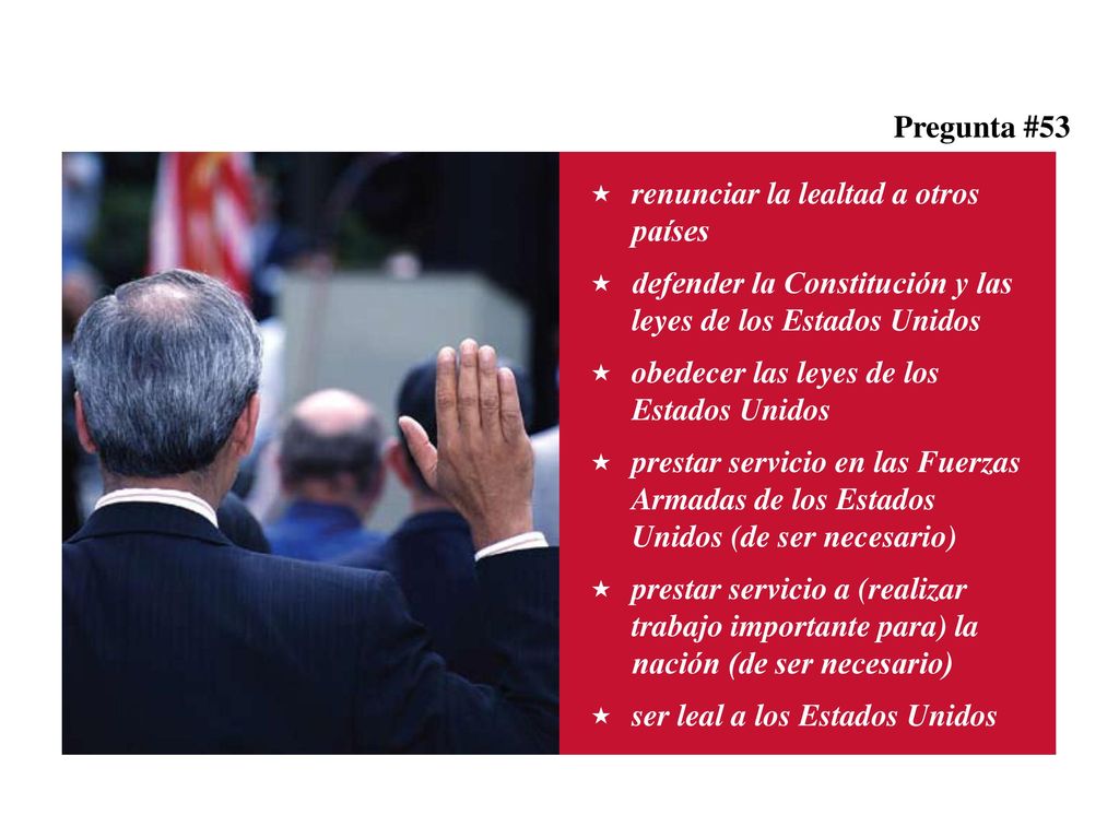 Pregunta #53 renunciar la lealtad a otros países. defender la Constitución y las leyes de los Estados Unidos.