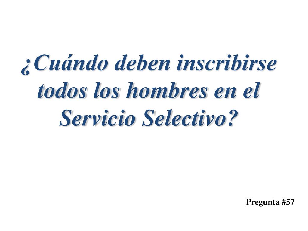 ¿Cuándo deben inscribirse todos los hombres en el Servicio Selectivo
