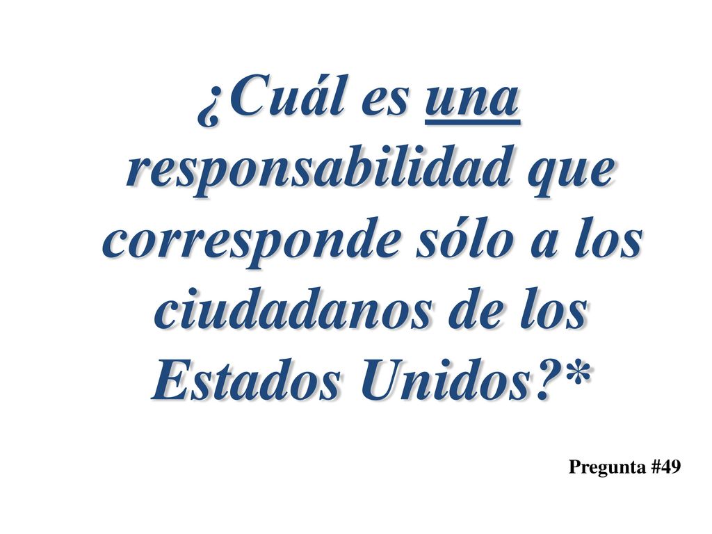 ¿Cuál es una responsabilidad que corresponde sólo a los ciudadanos de los Estados Unidos *