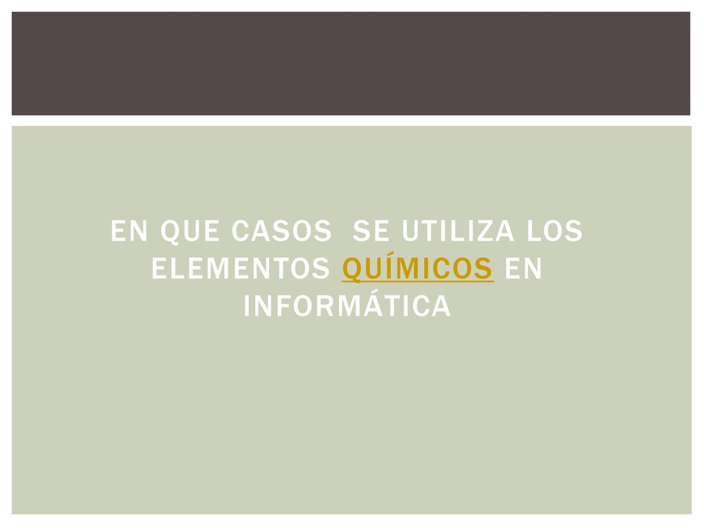 En que casos se utiliza los elementos químicos en informática