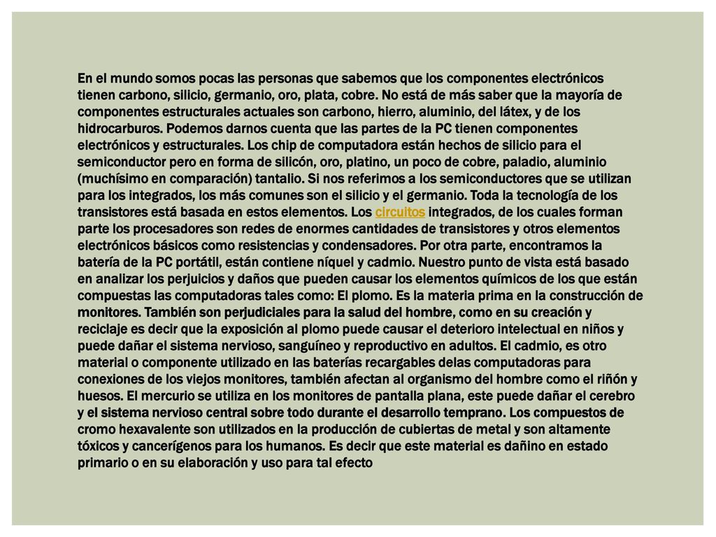 En el mundo somos pocas las personas que sabemos que los componentes electrónicos tienen carbono, silicio, germanio, oro, plata, cobre.