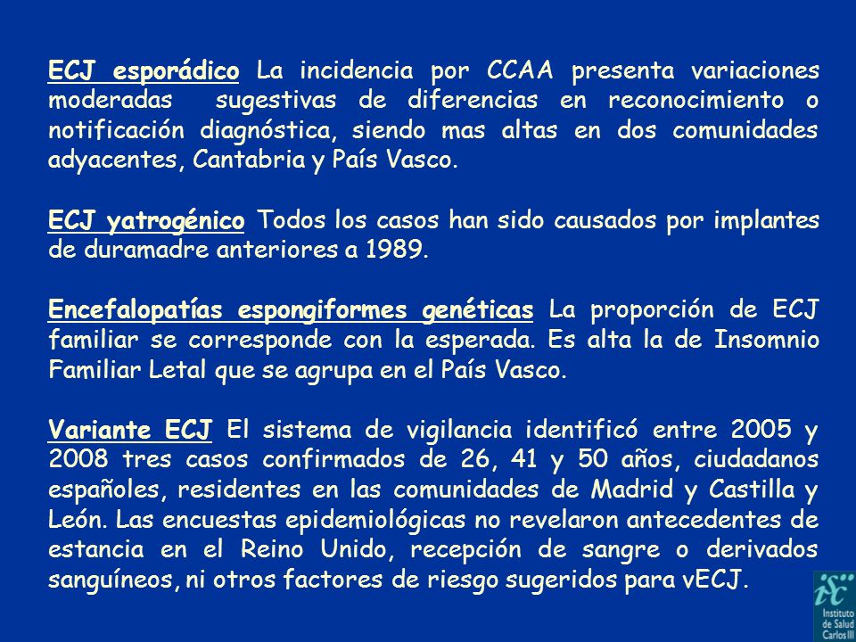 ECJ esporádico La incidencia por CCAA presenta variaciones moderadas sugestivas de diferencias en reconocimiento o notificación diagnóstica, siendo mas altas en dos comunidades adyacentes, Cantabria y País Vasco.