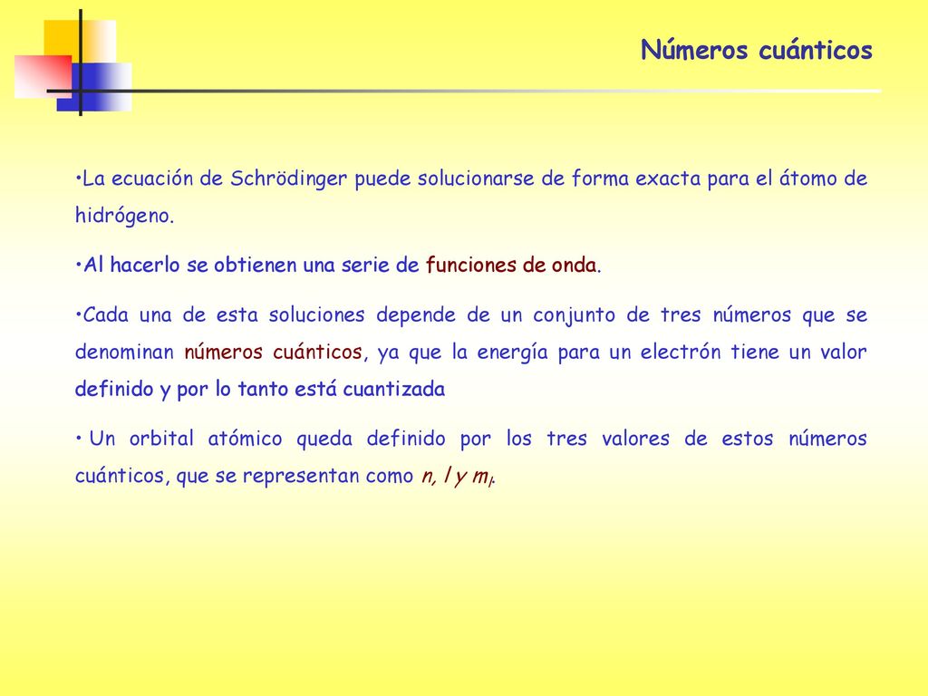 Números cuánticos La ecuación de Schrödinger puede solucionarse de forma exacta para el átomo de hidrógeno.