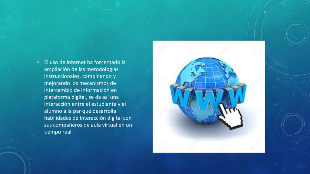El uso de internet ha fomentado la ampliación de las metodologías instruccionales, combinando y mejorando los mecanismos de intercambio de información en plataforma digital, se da así una interacción entre el estudiante y el alumno a la par que desarrolla habilidades de interacción digital con sus compañeros de aula virtual en un tiempo real.