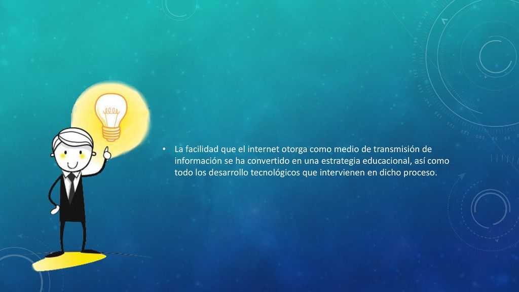 La facilidad que el internet otorga como medio de transmisión de información se ha convertido en una estrategia educacional, así como todo los desarrollo tecnológicos que intervienen en dicho proceso.
