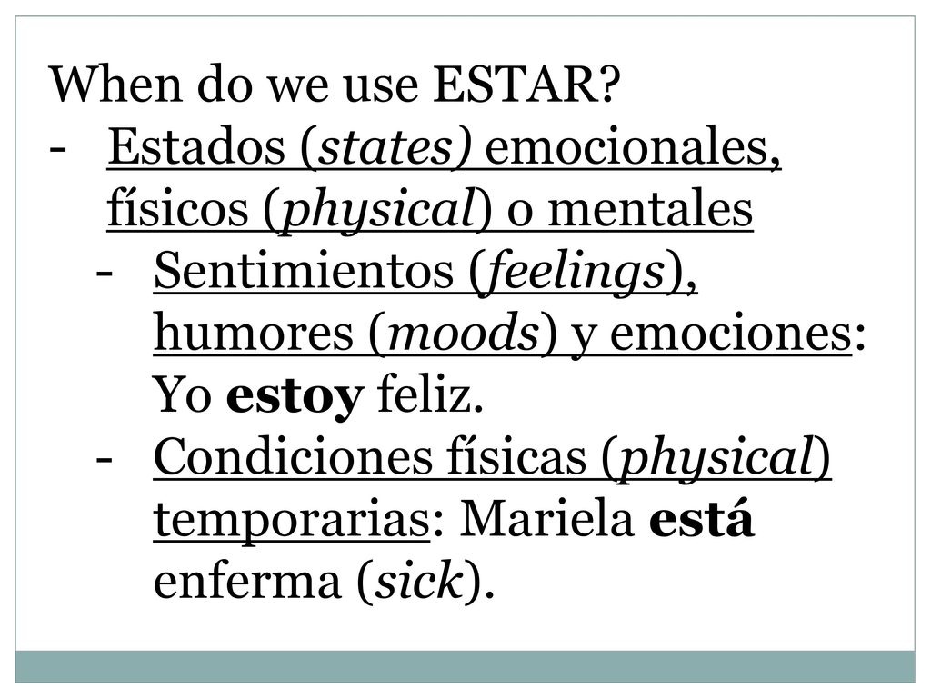When do we use ESTAR Estados (states) emocionales, físicos (physical) o mentales.