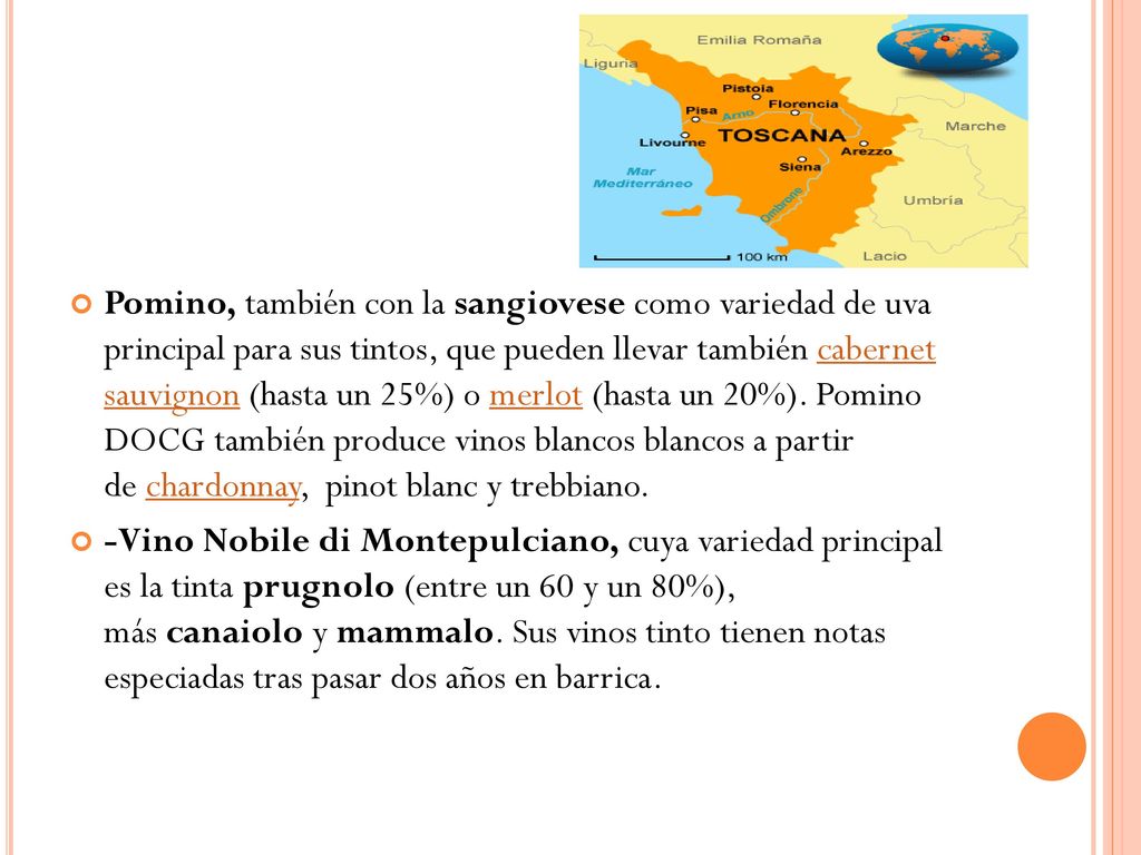 Pomino, también con la sangiovese como variedad de uva principal para sus tintos, que pueden llevar también cabernet sauvignon (hasta un 25%) o merlot (hasta un 20%). Pomino DOCG también produce vinos blancos blancos a partir de chardonnay, pinot blanc y trebbiano.
