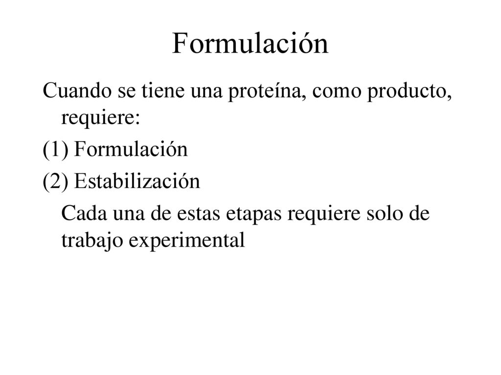 Formulación Cuando se tiene una proteína, como producto, requiere: