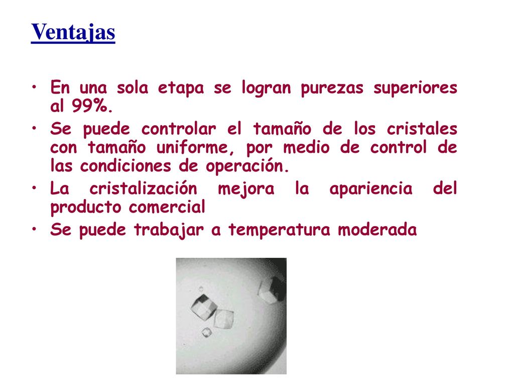Ventajas En una sola etapa se logran purezas superiores al 99%.