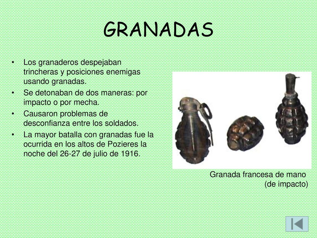 GRANADAS Los granaderos despejaban trincheras y posiciones enemigas usando granadas. Se detonaban de dos maneras: por impacto o por mecha.
