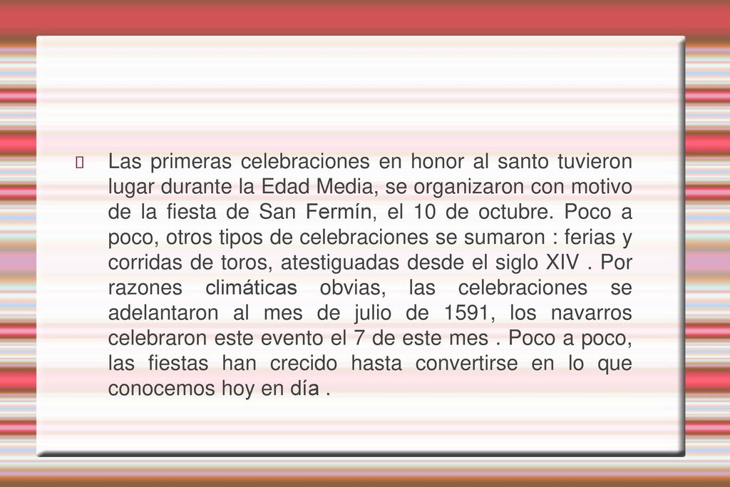 Las primeras celebraciones en honor al santo tuvieron lugar durante la Edad Media, se organizaron con motivo de la fiesta de San Fermín, el 10 de octubre.