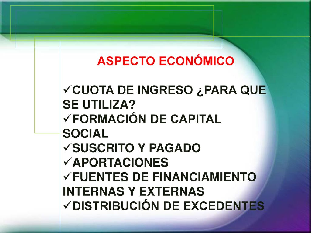 ASPECTO ECONÓMICO CUOTA DE INGRESO ¿PARA QUE SE UTILIZA FORMACIÓN DE CAPITAL SOCIAL. SUSCRITO Y PAGADO.