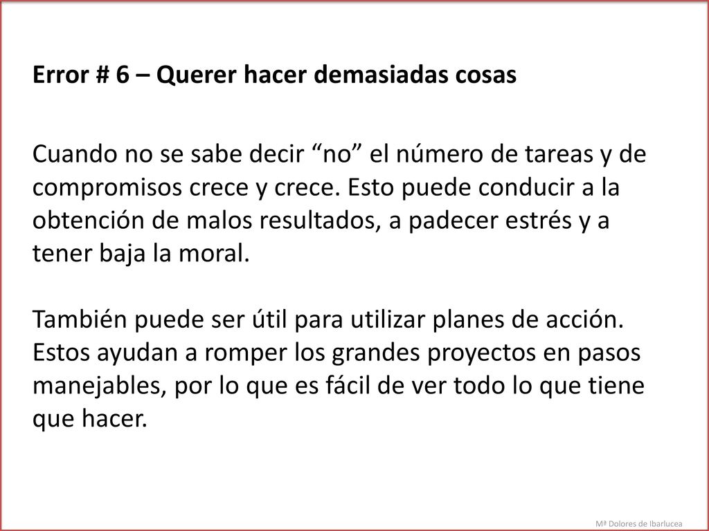 Error # 6 – Querer hacer demasiadas cosas Cuando no se sabe decir no el número de tareas y de compromisos crece y crece.