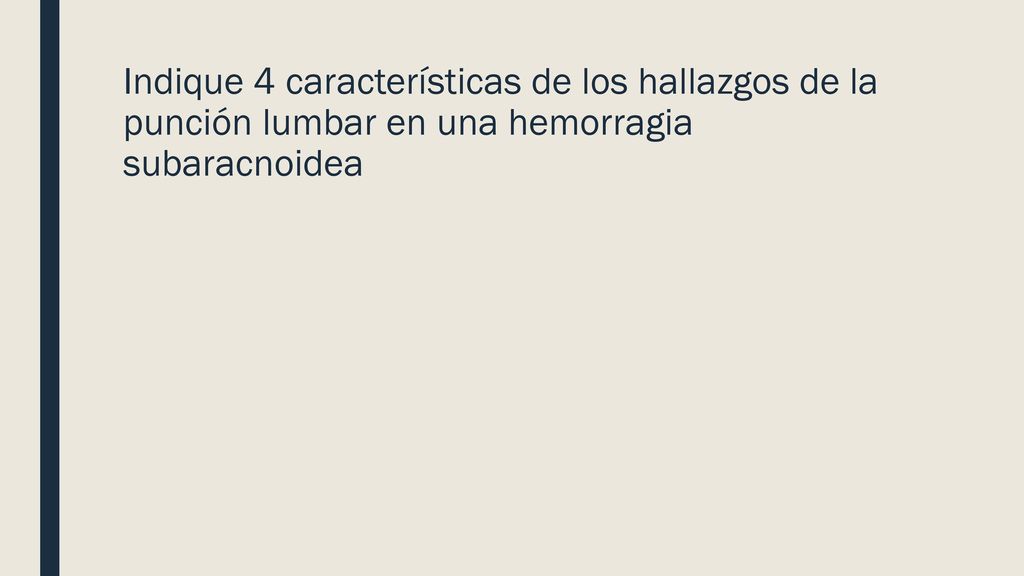 Indique 4 características de los hallazgos de la punción lumbar en una hemorragia subaracnoidea