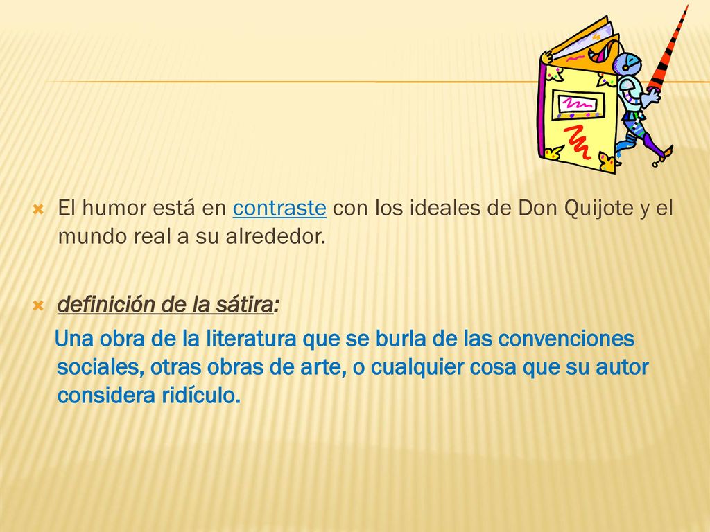 El humor está en contraste con los ideales de Don Quijote y el mundo real a su alrededor.
