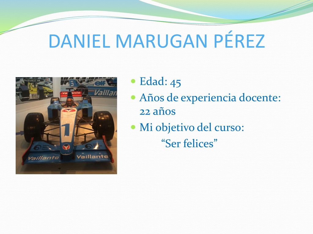 DANIEL MARUGAN PÉREZ Edad: 45 Años de experiencia docente: 22 años