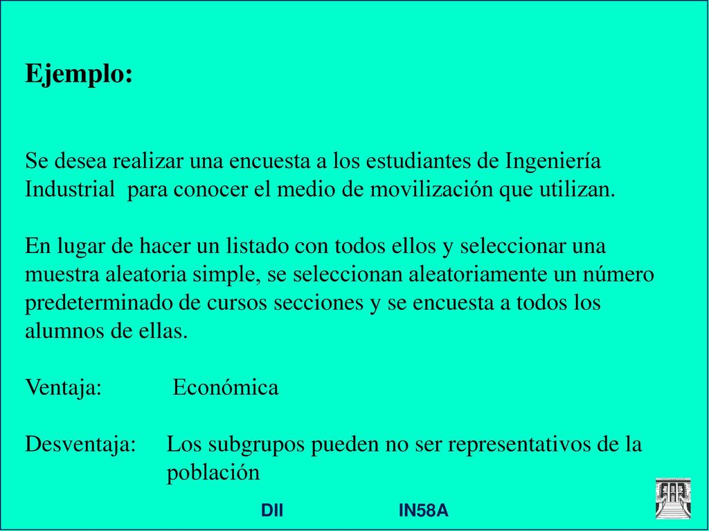 Ejemplo: Se desea realizar una encuesta a los estudiantes de Ingeniería Industrial para conocer el medio de movilización que utilizan.