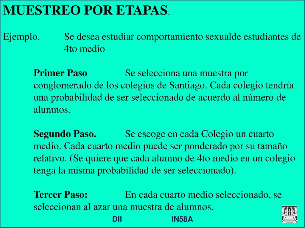 MUESTREO POR ETAPAS. Ejemplo. Se desea estudiar comportamiento sexualde estudiantes de 4to medio.