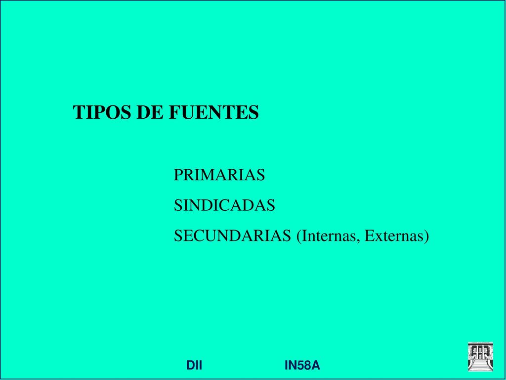 TIPOS DE FUENTES PRIMARIAS SINDICADAS SECUNDARIAS (Internas, Externas)