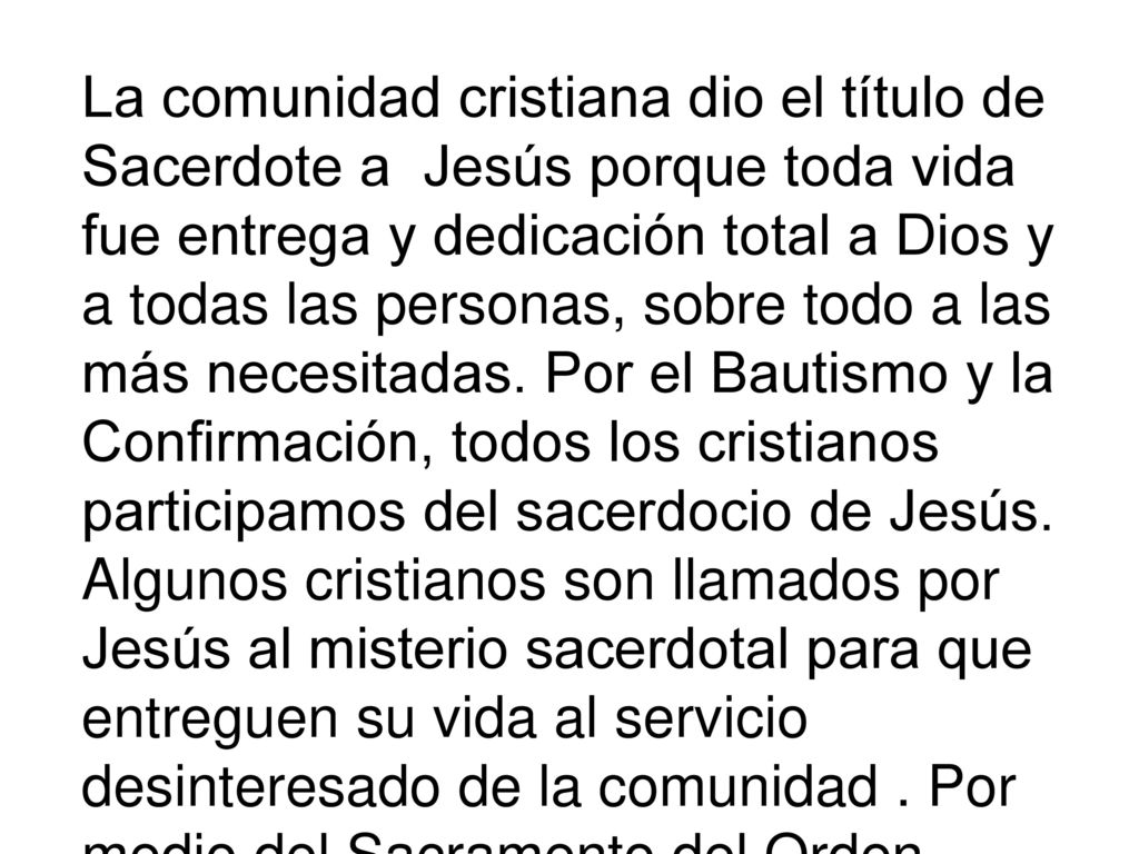 La comunidad cristiana dio el título de Sacerdote a Jesús porque toda vida fue entrega y dedicación total a Dios y a todas las personas, sobre todo a las más necesitadas.