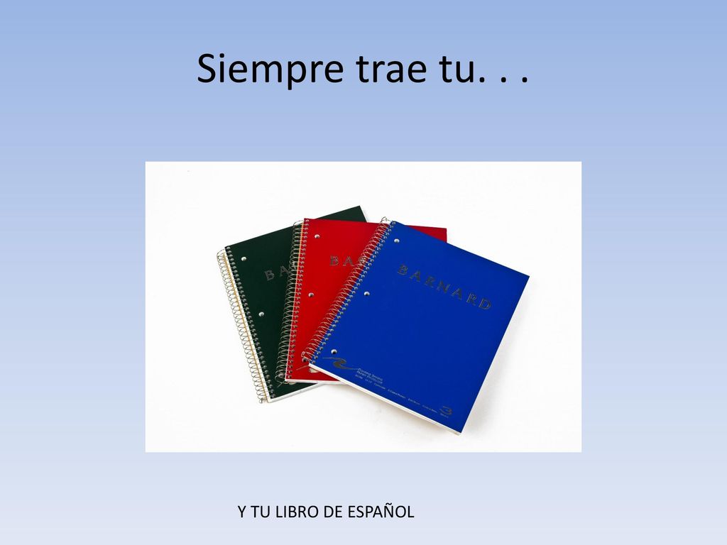 Siempre trae tu. . . Y TU LIBRO DE ESPAÑOL