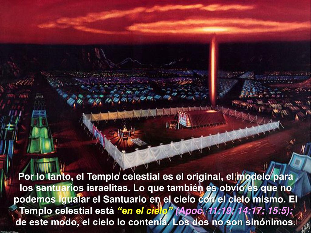 Por lo tanto, el Templo celestial es el original, el modelo para los santuarios israelitas.