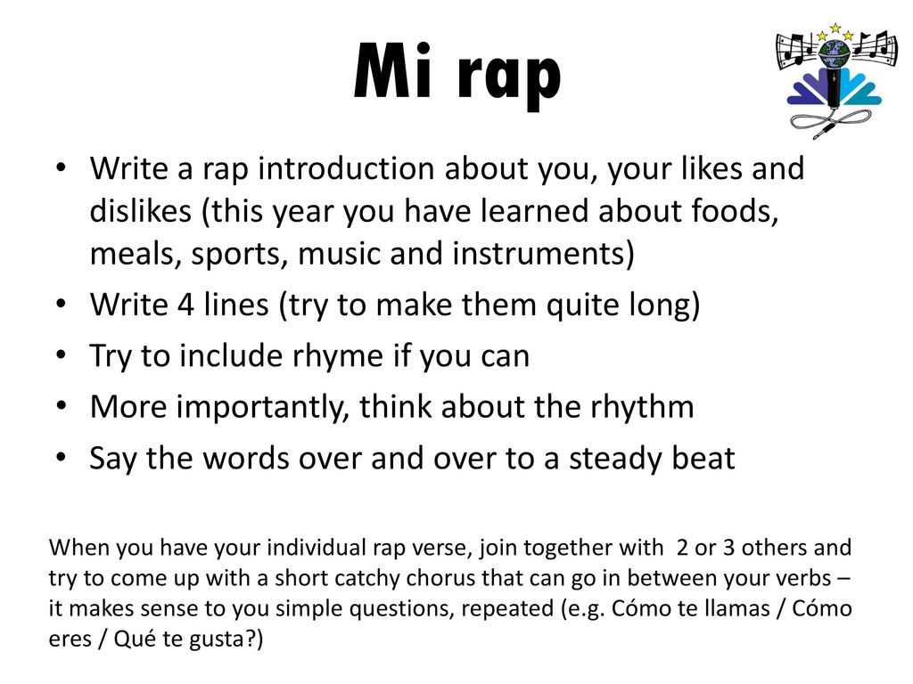 Mi rap Write a rap introduction about you, your likes and dislikes (this year you have learned about foods, meals, sports, music and instruments)