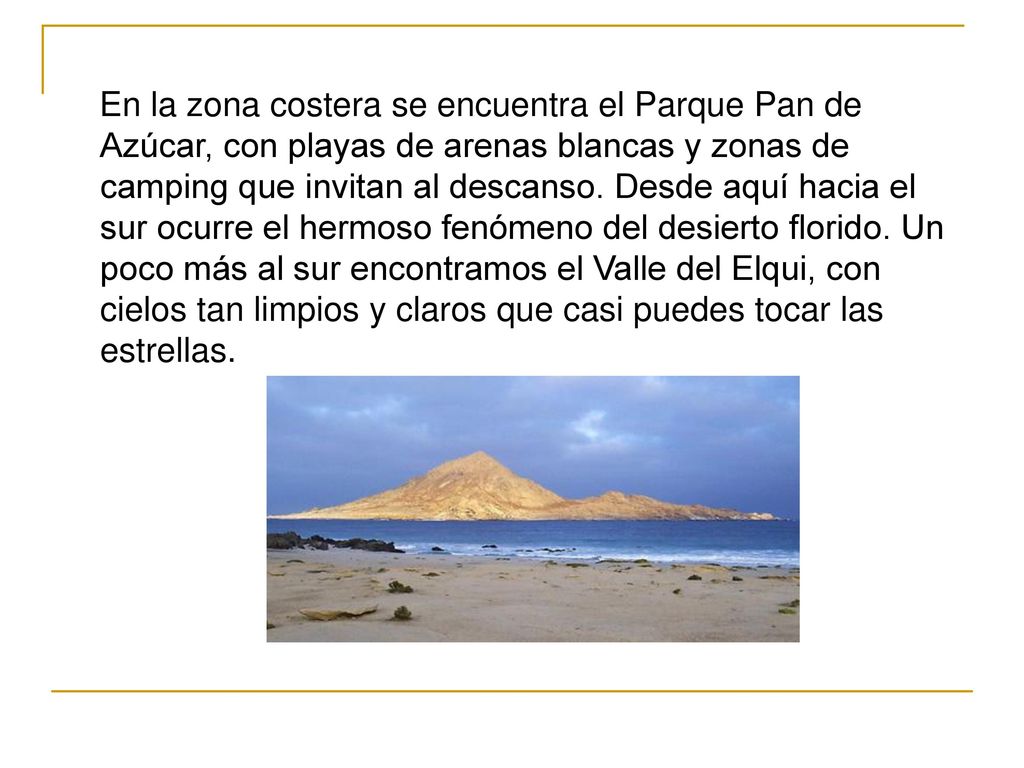 En la zona costera se encuentra el Parque Pan de Azúcar, con playas de arenas blancas y zonas de camping que invitan al descanso.