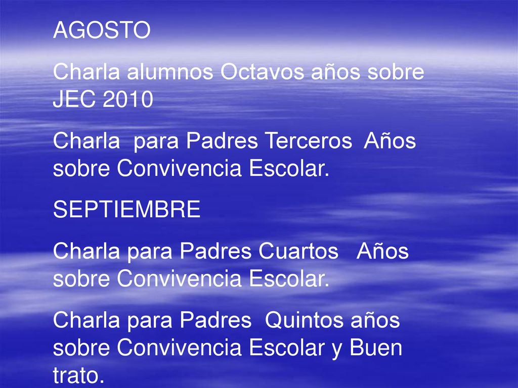 AGOSTO Charla alumnos Octavos años sobre JEC Charla para Padres Terceros Años sobre Convivencia Escolar.