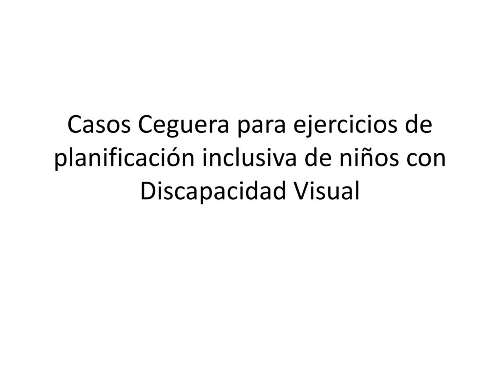 Casos Ceguera para ejercicios de planificación inclusiva de niños con Discapacidad Visual