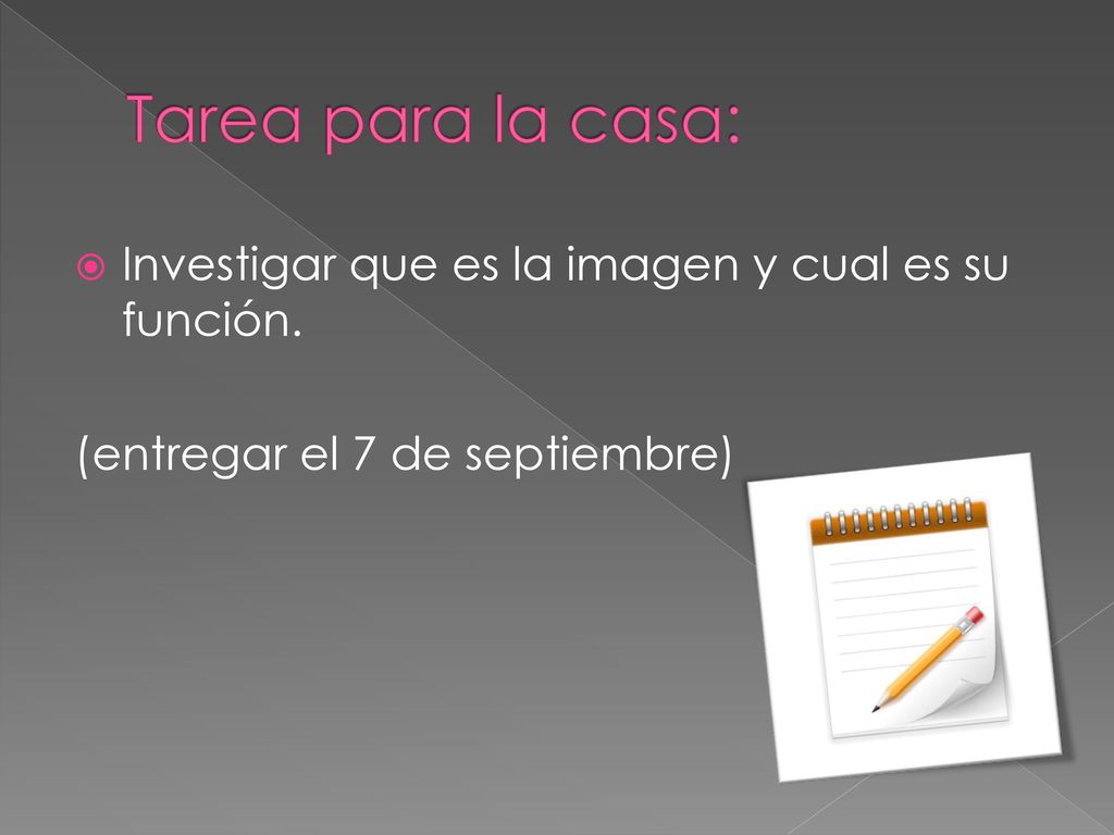 Tarea para la casa: Investigar que es la imagen y cual es su función.