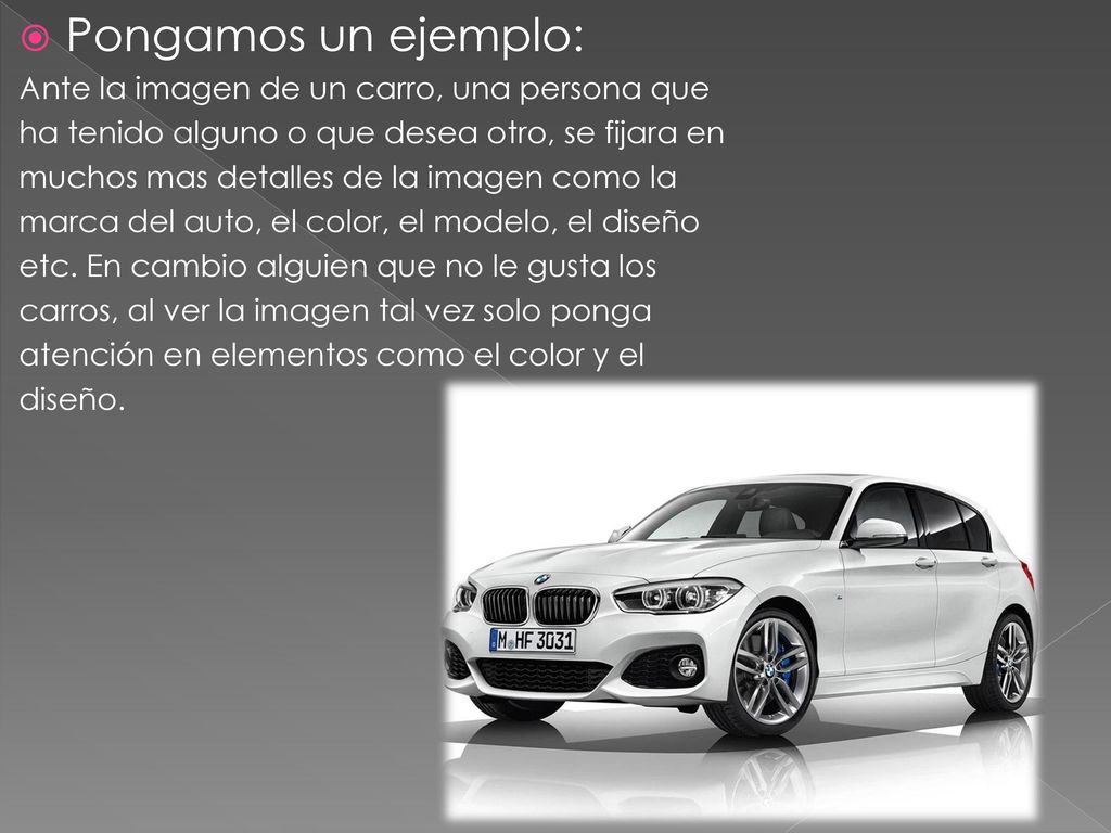 Pongamos un ejemplo: Ante la imagen de un carro, una persona que