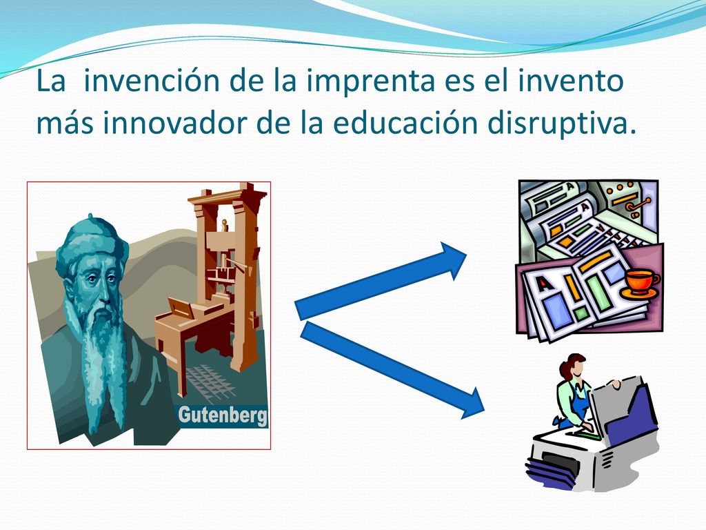 La invención de la imprenta es el invento más innovador de la educación disruptiva.