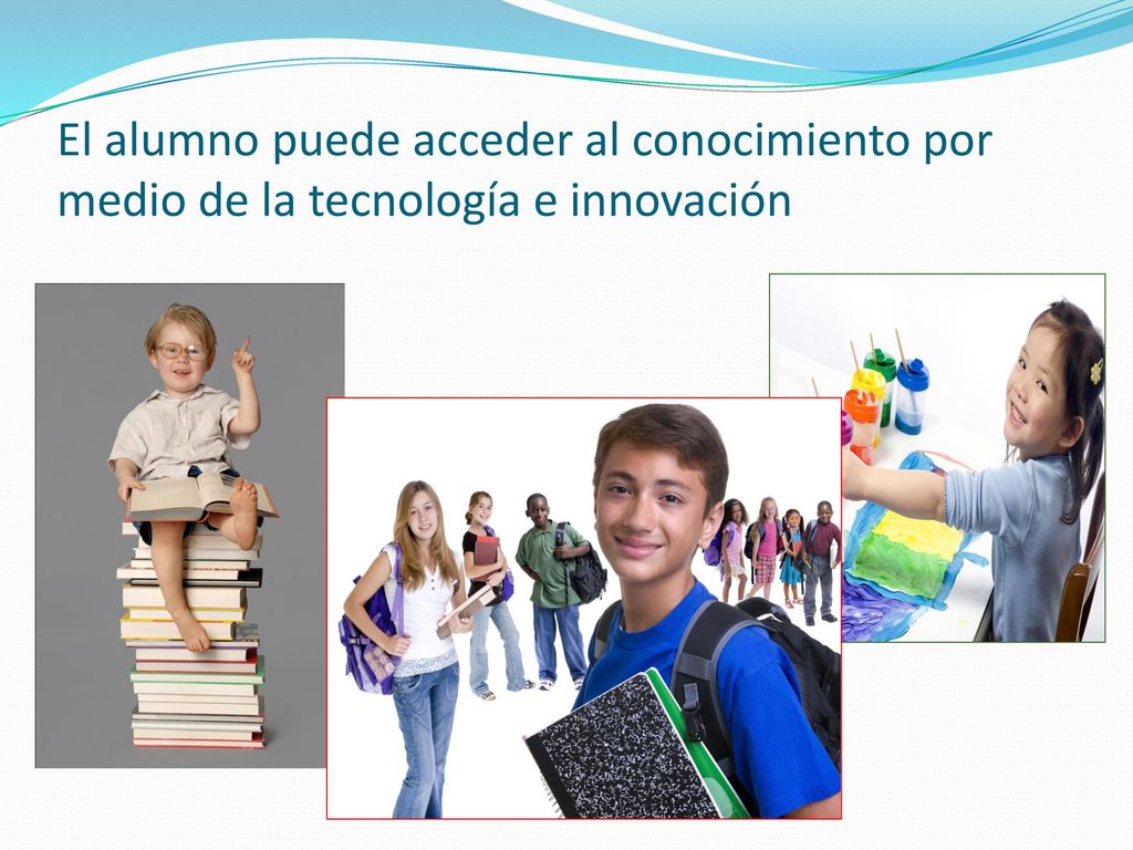El alumno puede acceder al conocimiento por medio de la tecnología e innovación